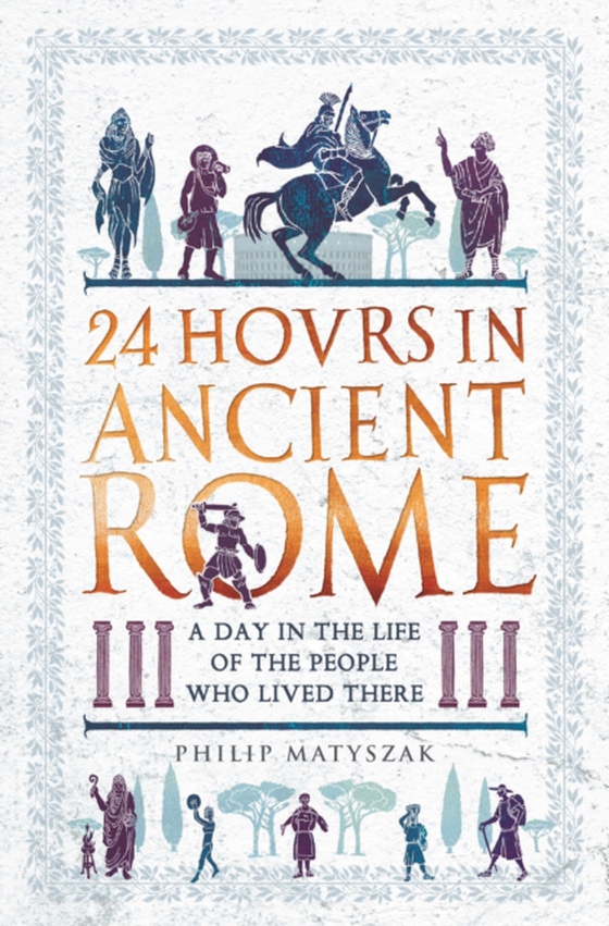 24 Hours in Ancient Rome (e-bog) af Matyszak, Philip