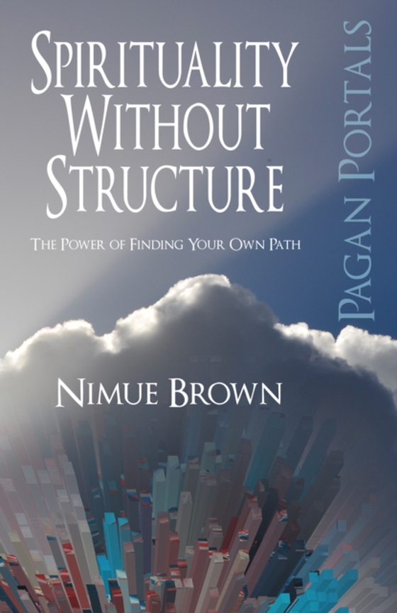 Pagan Portals - Spirituality Without Structure (e-bog) af Brown, Nimue