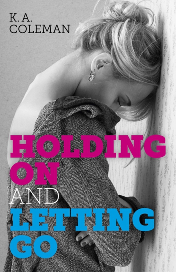 Holding On and Letting Go (e-bog) af Coleman, K. A.