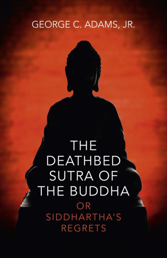 Deathbed Sutra of the Buddha (e-bog) af Jr., George C. Adams