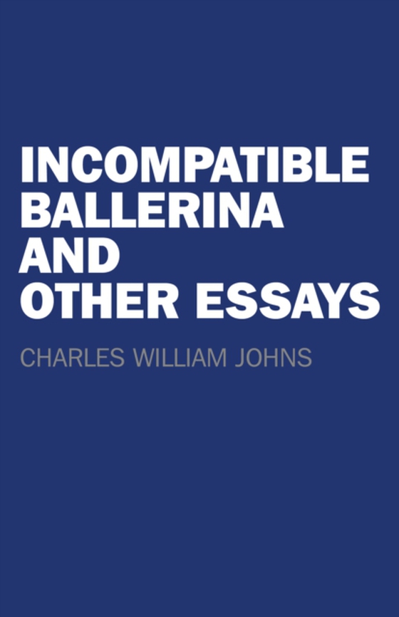 Incompatible Ballerina and Other Essays (e-bog) af Johns, Charles William