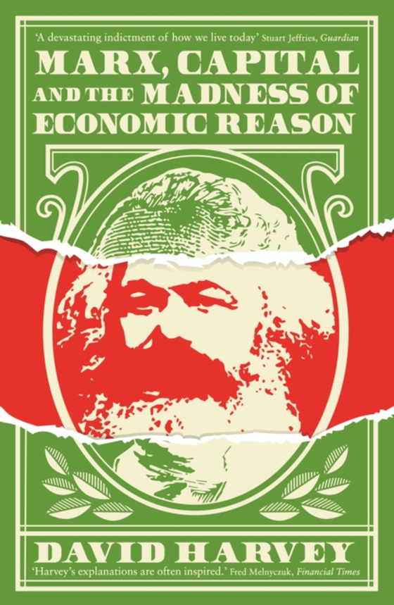 Marx, Capital and the Madness of Economic Reason (e-bog) af Harvey, David