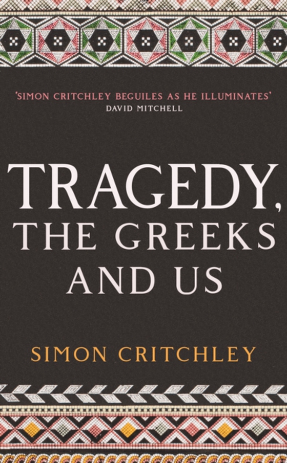 Tragedy, the Greeks and Us (e-bog) af Critchley, Simon