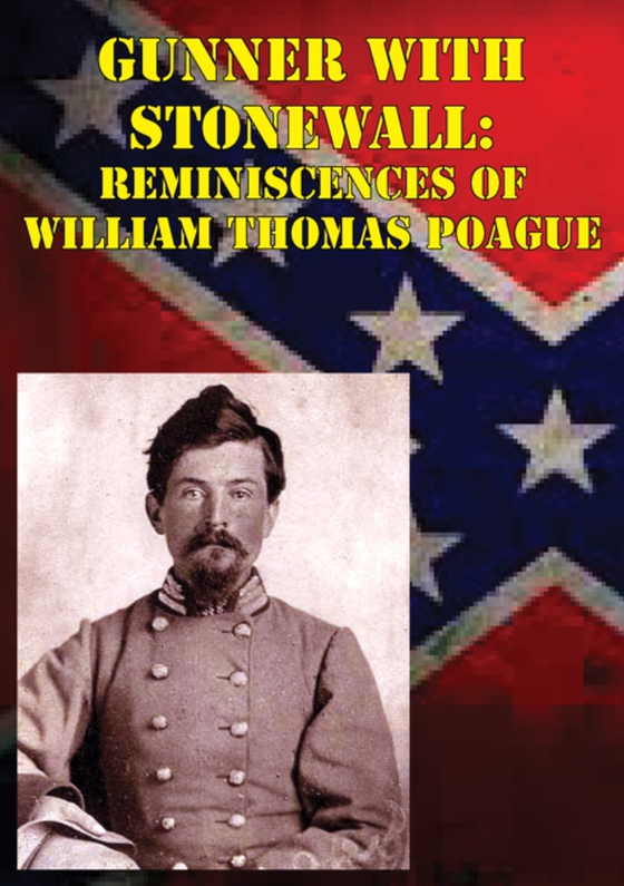 Gunner with Stonewall: Reminiscences Of William Thomas Poague [Illustrated Edition] (e-bog) af Paogue, Lt.-Col. William Thomas