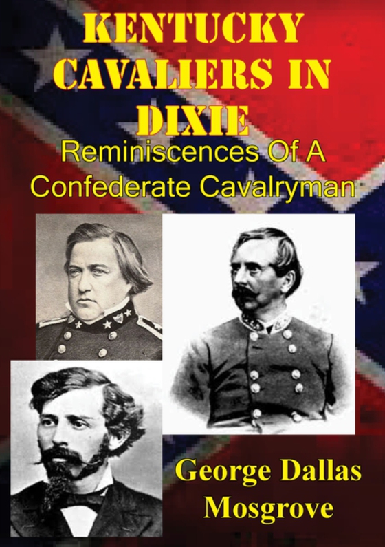 Kentucky Cavaliers In Dixie; Reminiscences Of A Confederate Cavalryman [Illustrated Edition] (e-bog) af Mosgrove, George Dallas