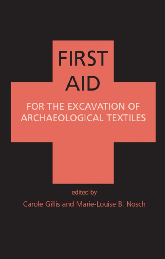 First Aid for the Excavation of Archaeological Textiles (e-bog) af Marie-Louise Nosch, Nosch