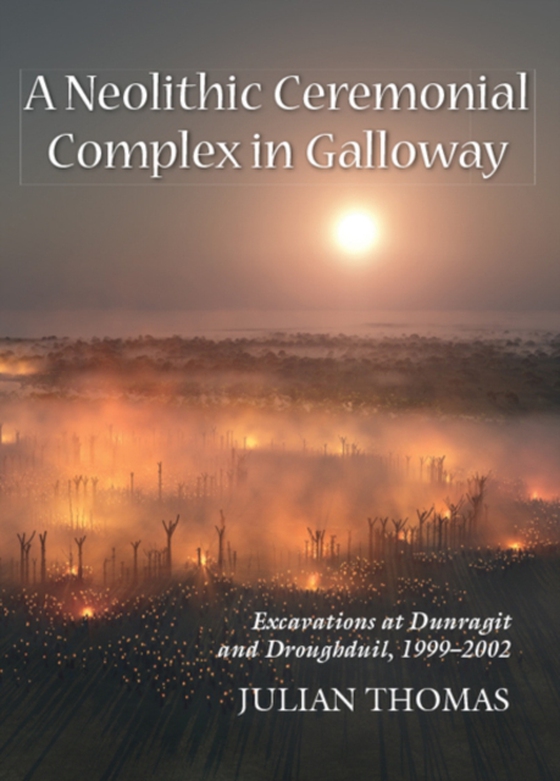 Neolithic Ceremonial Complex in Galloway (e-bog) af Julian Thomas, Thomas