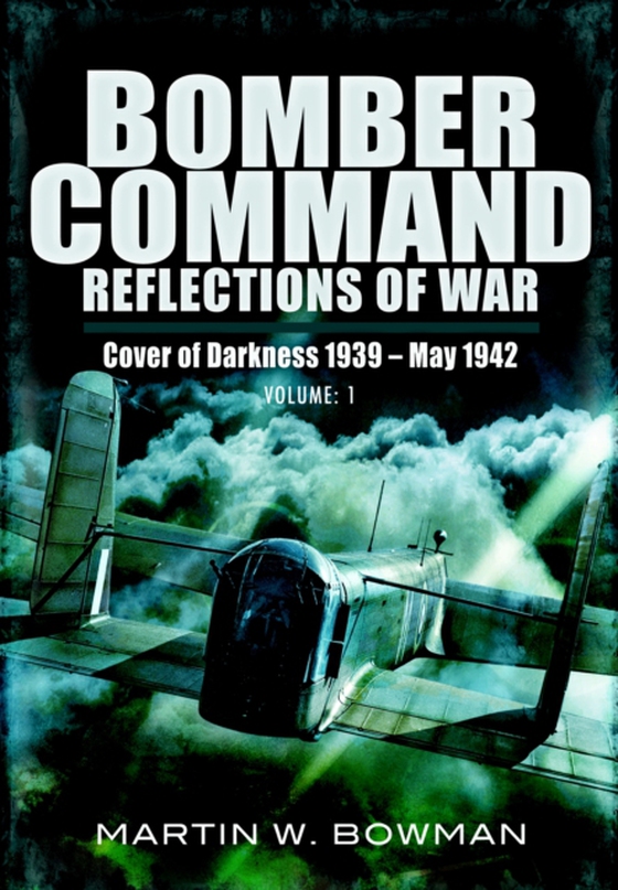 Bomber Command: Reflections of War, Volume 1 (e-bog) af Bowman, Martin W.