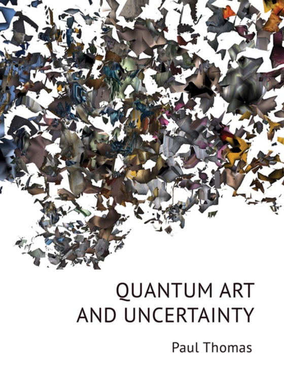 Quantum Art & Uncertainty (e-bog) af Thomas, Paul