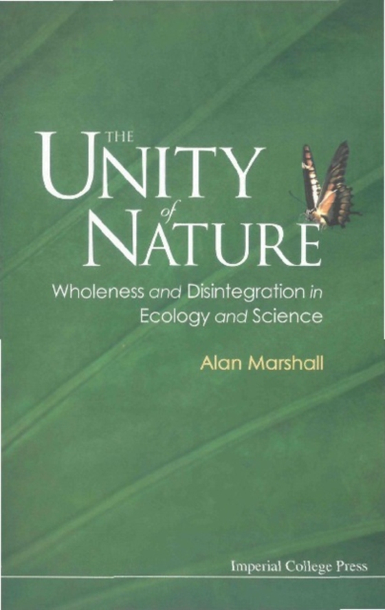 Unity Of Nature, The: Wholeness And Disintegration In Ecology And Science