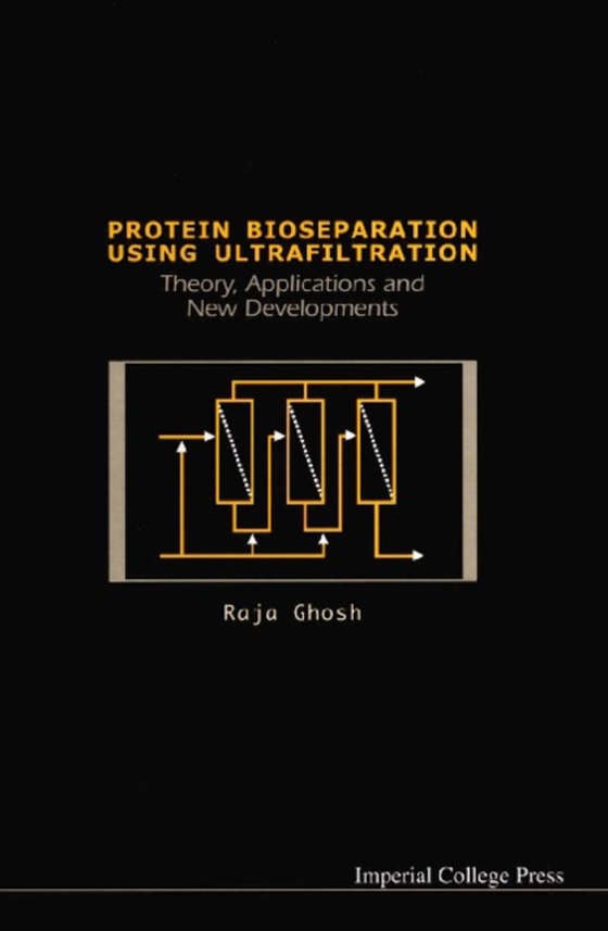 Protein Bioseparation Using Ultrafiltration: Theory, Applications And New Developments (e-bog) af Raja Ghosh, Ghosh