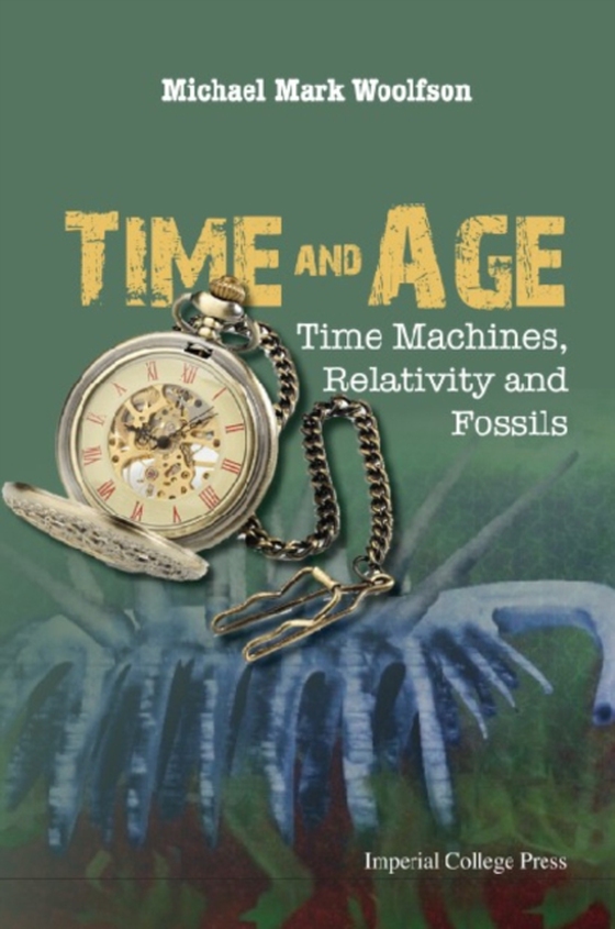 Time And Age: Time Machines, Relativity And Fossils (e-bog) af Michael Mark Woolfson, Woolfson