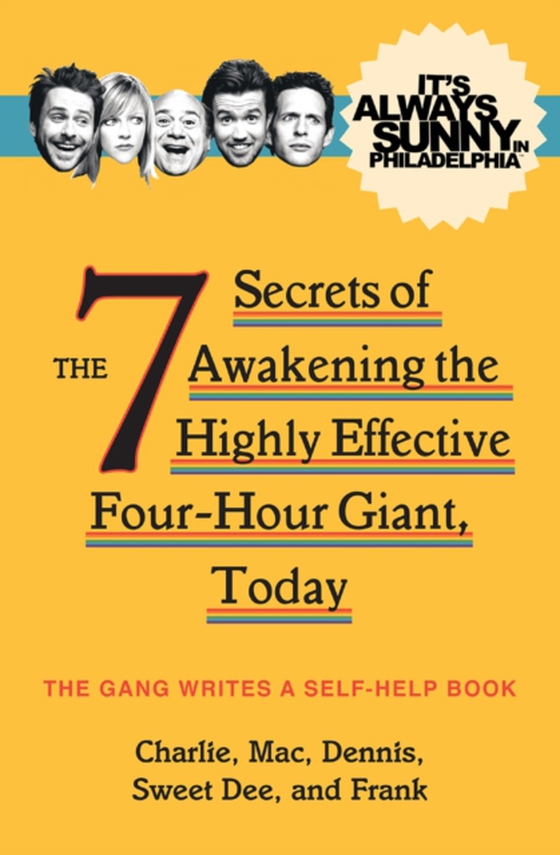 It's Always Sunny in Philadelphia: The 7 Secrets of Awakening the Highly Effective Four-Hour Giant, Today (e-bog) af Gang, The