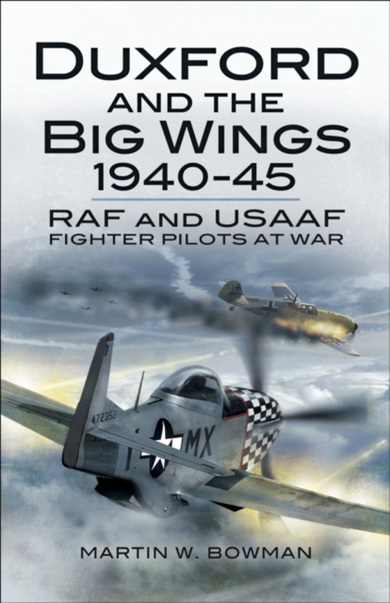 Duxford and the Big Wings, 1940-45