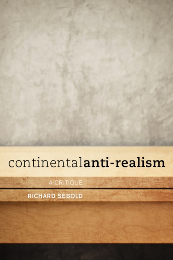 Continental Anti-Realism (e-bog) af Sebold, Richard