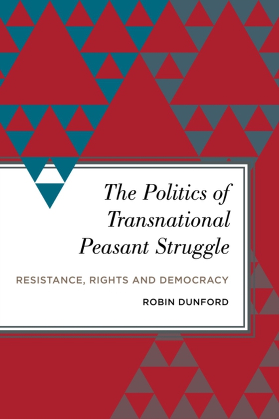 Politics of Transnational Peasant Struggle (e-bog) af Dunford, Robin