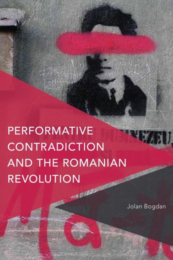 Performative Contradiction and the Romanian Revolution (e-bog) af Bogdan, Jolan