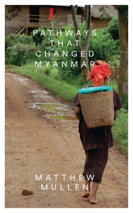 Pathways that Changed Myanmar (e-bog) af Matthew Mullen, Mullen