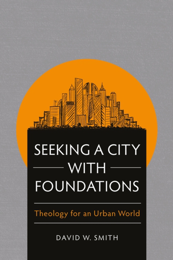 Seeking a City with Foundations (e-bog) af Smith, David W.