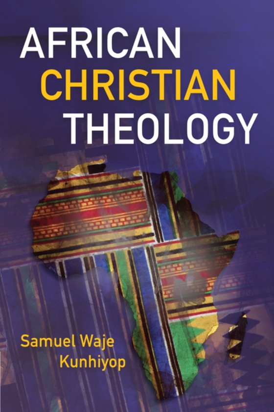 African Christian Theology (e-bog) af Kunhiyop, Samuel Waje