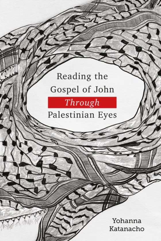 Reading the Gospel of John through Palestinian Eyes (e-bog) af Katanacho, Yohanna