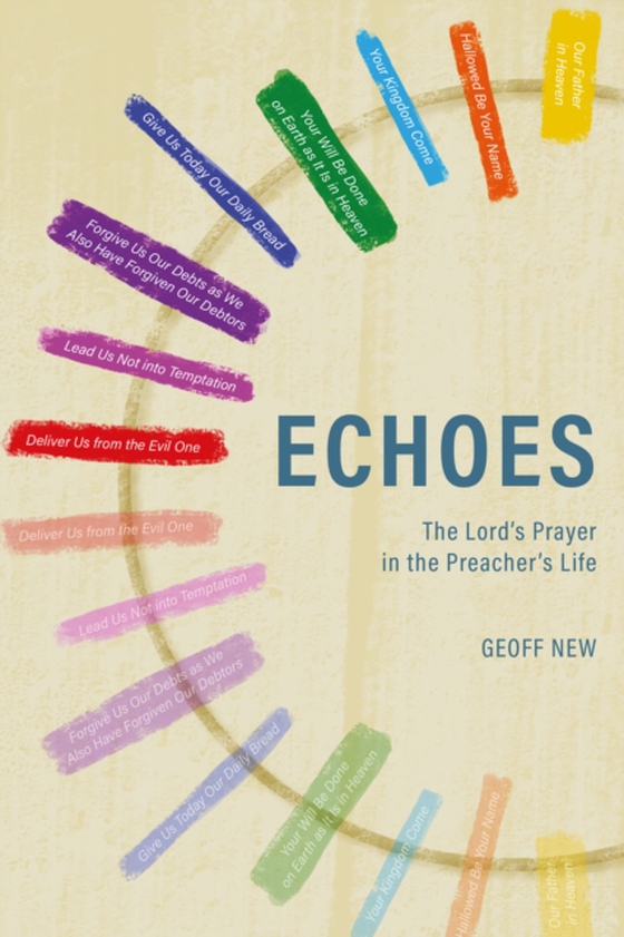 Echoes . . . The Lord's Prayer in the Preacher's Life (e-bog) af New, Geoff