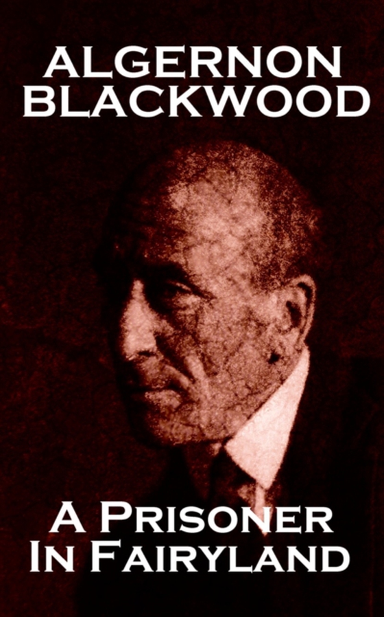 Prisoner In Fairyland (e-bog) af Algernon Blackwood