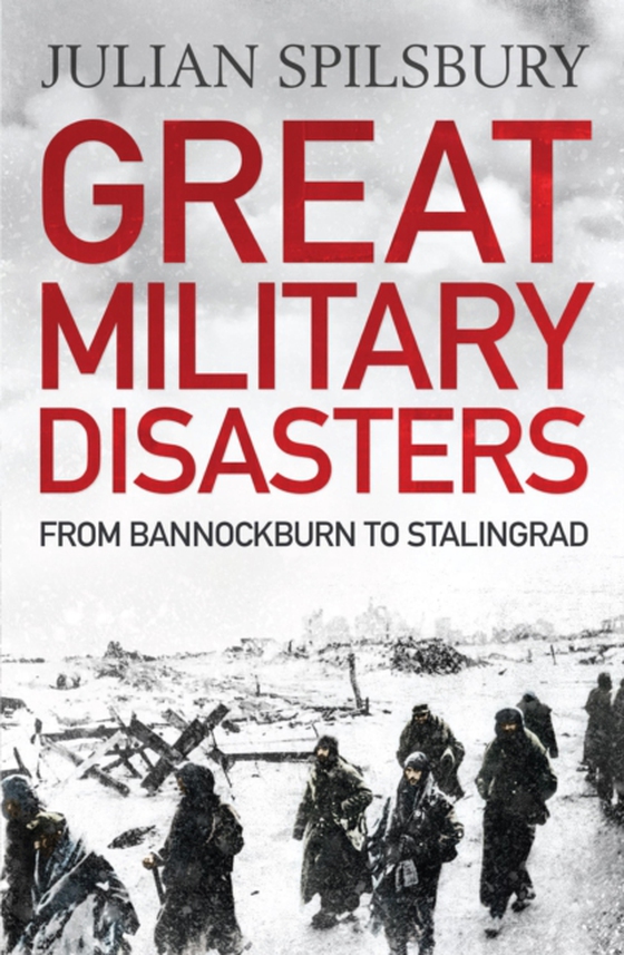 Great Military Disasters (e-bog) af Spilsbury, Julian