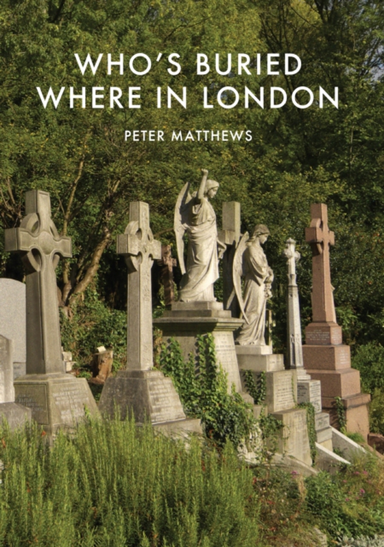 Who s Buried Where in London (e-bog) af Peter Matthews, Matthews