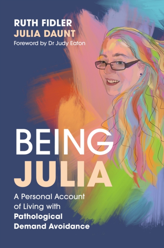 Being Julia - A Personal Account of Living with Pathological Demand Avoidance (e-bog) af Daunt, Julia