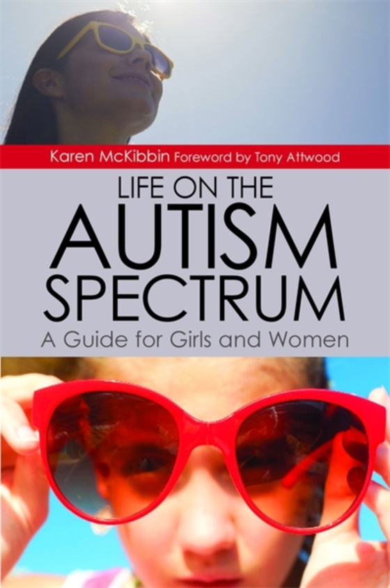 Life on the Autism Spectrum - A Guide for Girls and Women (e-bog) af McKibbin, Karen