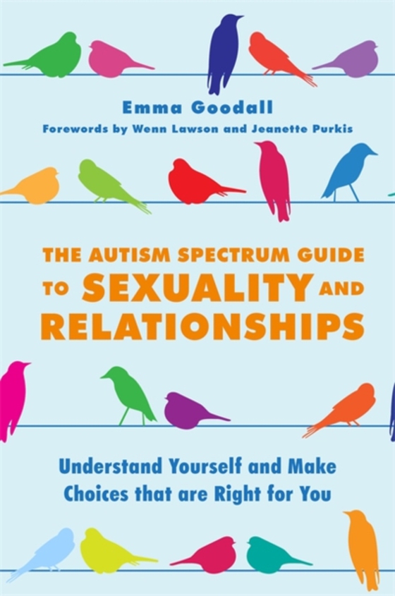 Autism Spectrum Guide to Sexuality and Relationships (e-bog) af Goodall, Emma