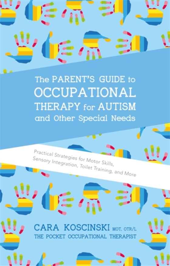 Parent's Guide to Occupational Therapy for Autism and Other Special Needs (e-bog) af Koscinski, Cara