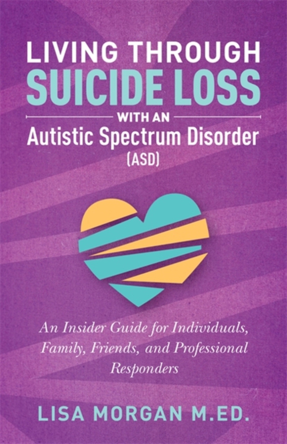 Living Through Suicide Loss with an Autistic Spectrum Disorder (ASD) (e-bog) af Morgan, Lisa