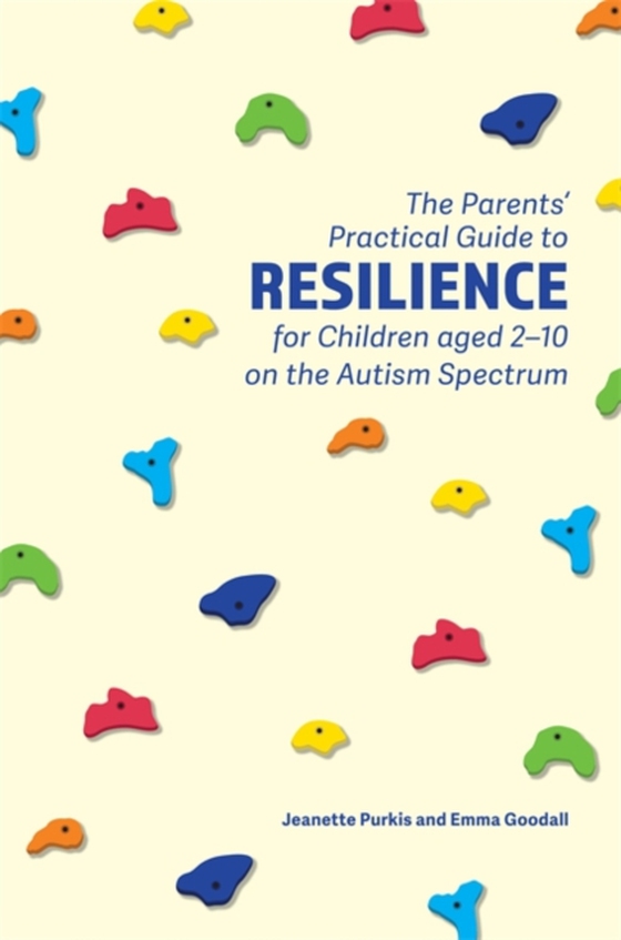 Parents' Practical Guide to Resilience for Children aged 2-10 on the Autism Spectrum (e-bog) af Goodall, Emma