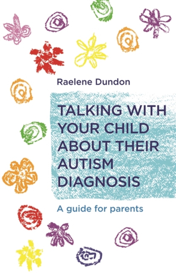 Talking with Your Child about Their Autism Diagnosis (e-bog) af Dundon, Raelene