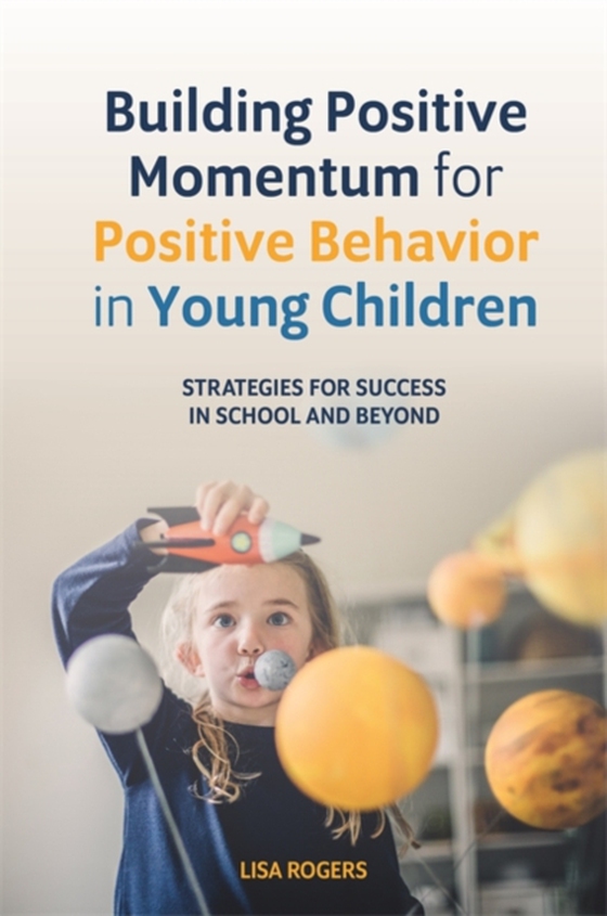 Building Positive Momentum for Positive Behavior in Young Children (e-bog) af Rogers, Lisa