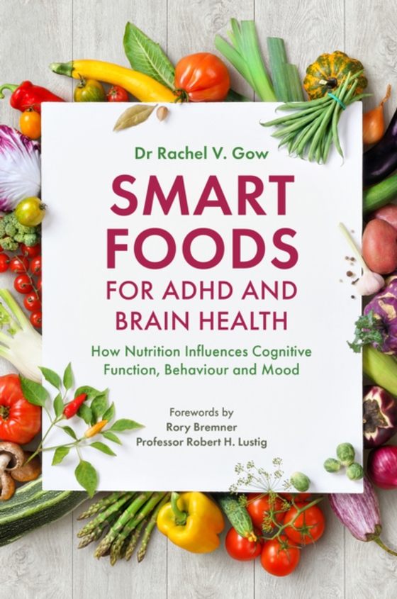 Smart Foods for ADHD and Brain Health (e-bog) af Gow, Rachel