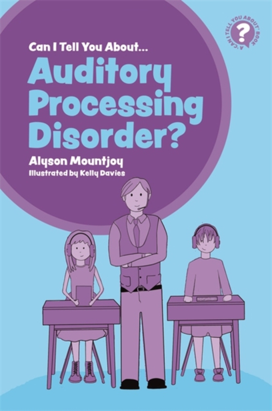 Can I tell you about Auditory Processing Disorder? (e-bog) af Mountjoy, Alyson