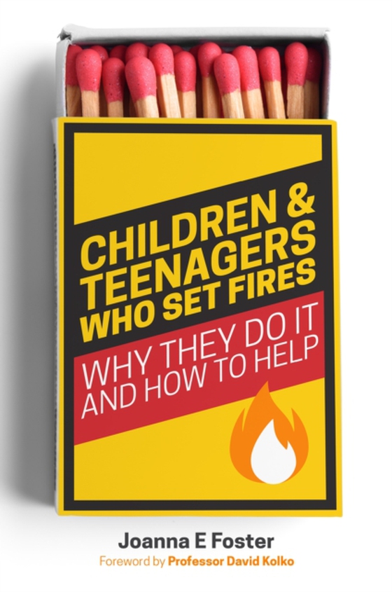 Children and Teenagers Who Set Fires (e-bog) af Foster, Joanna