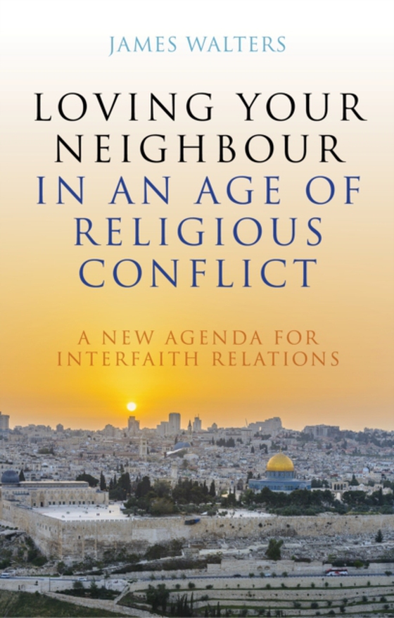 Loving Your Neighbour in an Age of Religious Conflict (e-bog) af Walters, James