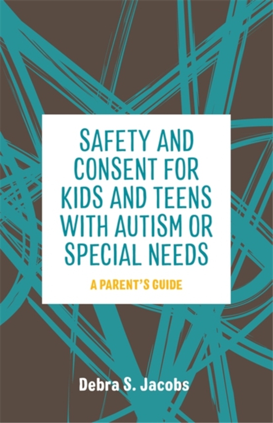 Safety and Consent for Kids and Teens with Autism or Special Needs (e-bog) af Jacobs, Debra