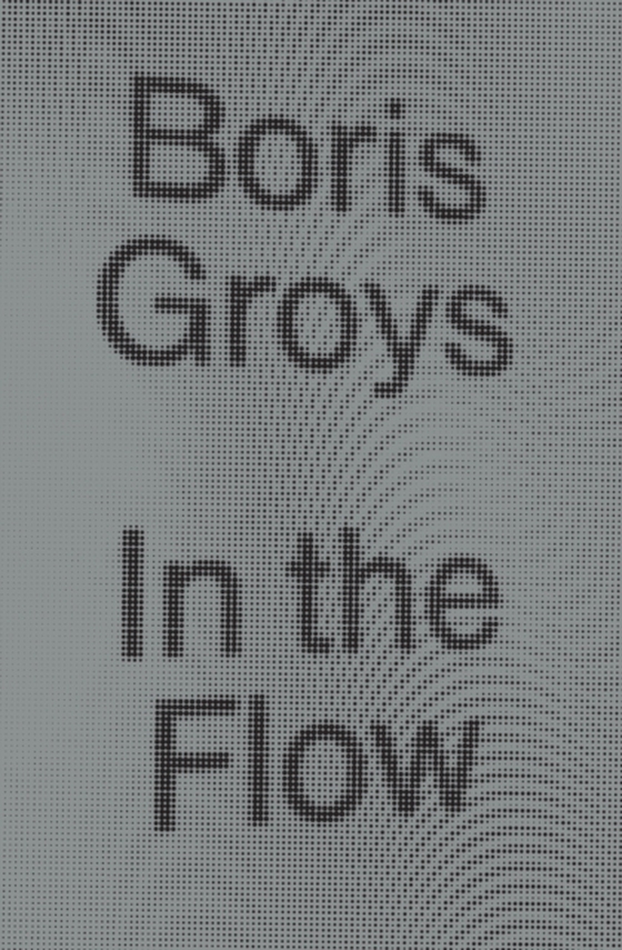 In the Flow (e-bog) af Groys, Boris