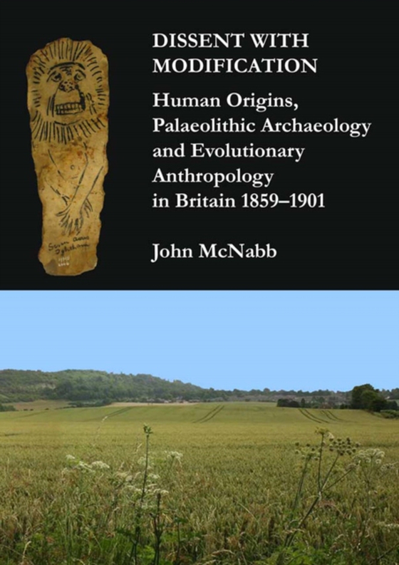 Dissent with Modification: Human Origins, Palaeolithic Archaeology and Evolutionary Anthropology in Britain 1859-1901 (e-bog) af McNabb, John