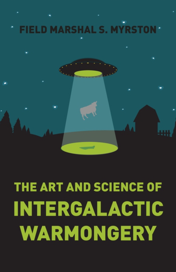 Art and Science of Intergalactic Warmongery (e-bog) af Myrston, Marshal Field Marshal S.