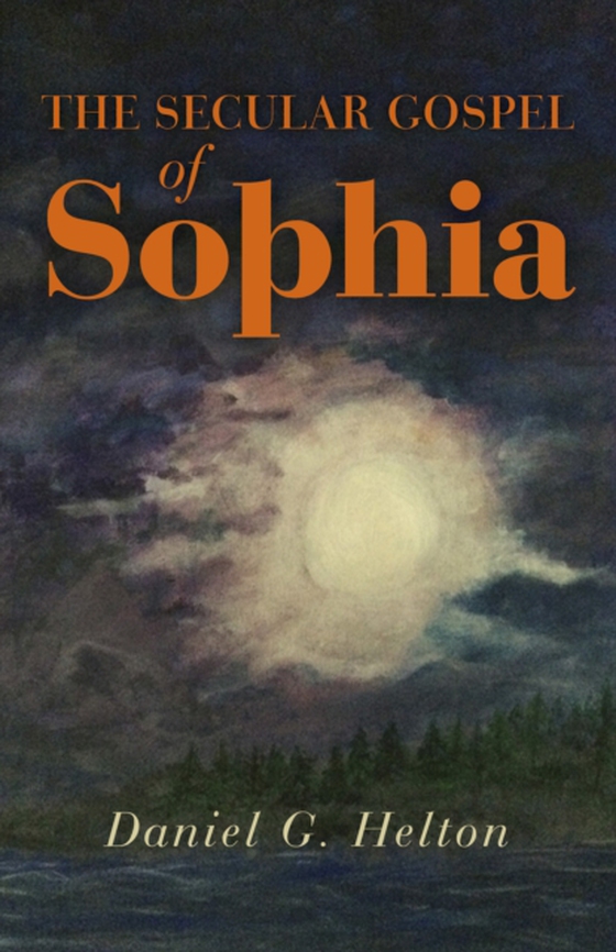 Secular Gospel of Sophia (e-bog) af Helton, Daniel G.