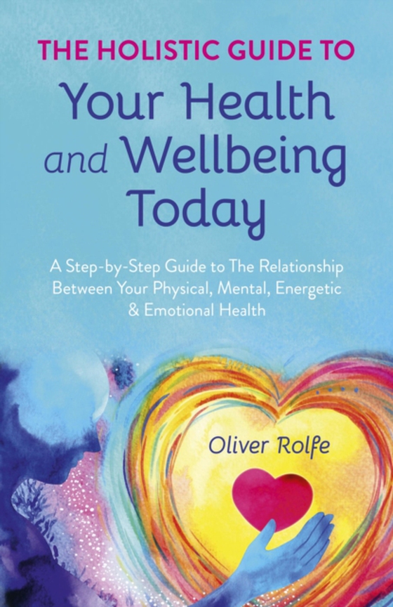 Holistic Guide To Your Health & Wellbeing Today