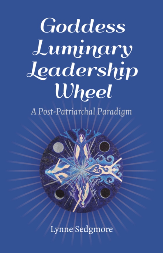 Goddess Luminary Leadership Wheel (e-bog) af Sedgmore, Lynne