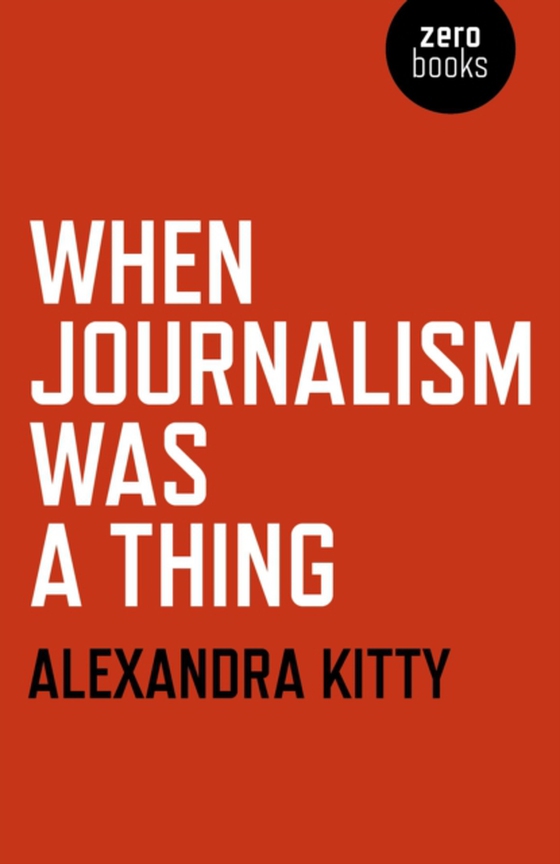 When Journalism was a Thing (e-bog) af Kitty, Alexandra