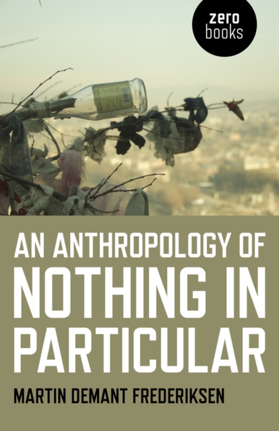 Anthropology of Nothing in Particular (e-bog) af Frederiksen, Martin Demant